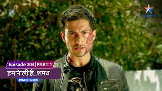 EPISODE-203 Part 01 | Humne Li Hai...Shapath | Kaun hai jale huye chehre wala aadmi? #starbharat