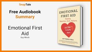 Emotional First Aid by Guy Winch: 17 Minute Summary