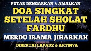 DOA SETELAH SHOLAT FARDHU MERDU IRAMA JIHARKAH BESERTA LAFADZ & ARTINYA | SUBUH MEDIA