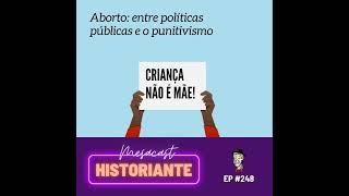 Aborto: entre políticas públicas e o punitivismo #248