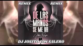 Josue Rarujo - De Las Manos Se Me Va - Remix Dj Josito Con Salero