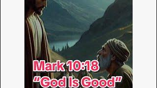 God is Good: Mark 10:18. #jesus #christian  #fyp  #god #trustgod #bible #holyspirit #amen #hope