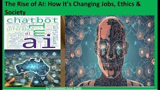 The Rise of AI and how its impacts Jobs , Ethics and Human Society