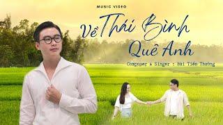 VỀ THÁI BÌNH QUÊ ANH | BÙI TIẾN THƯỜNG| Music Video| Ca khúc đắm say lòng người về quê lúa Thái Bình