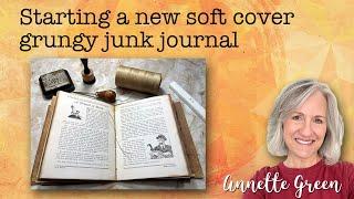 Week 1 Starting a New Soft Cover Grungy Junk Journal