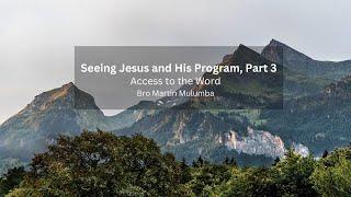 Seeing Jesus and His Program, Part 3 - Bro Martin Mulumba