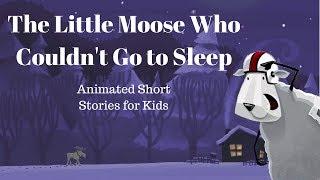 The  Little Moose Who Couldn't Go to Sleep (Animated Stories for Kids)