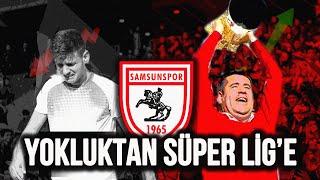 İFLAS’TAN SÜPER LİG'E | SAMSUNSPOR