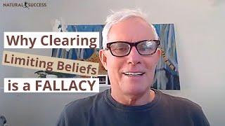 Why Clearing Limiting Beliefs is a FALLACY