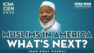 Muslims in America - What is Next? by Imam Siraj Wahhaj