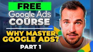 Free Google Ads Course Part 1 | Why Master Google Ads? | Google Ads Agency Academy