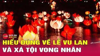 Hiểu đúng về nguồn gốc lễ Vu Lan và  Xá tội vong nhân | Tin24h