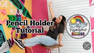 Pencil Holder Tutorial