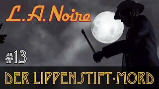 #13: Der Lippenstift-Mord  Let's Play L.A.Noire  Slow-, Long- & Roleplay (Blind)