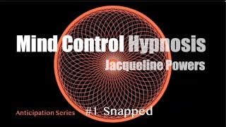 Snapped | Mind Control series #1 | Jacqueline Powers Hypnosis