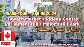 BYWARD MARKET - RIDEAU CENTRE - PARLIAMENT HILLS - MAJOR'S HILL PARK - OTTAWA SPRING 2024 -04.May.24