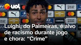 Luighi, do Palmeiras, sofre racismo durante jogo no Paraguai, chora e desabafa: 'Isso é crime'