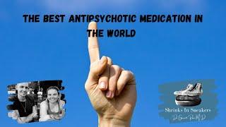 The Best Antipsychotic Medication in The World