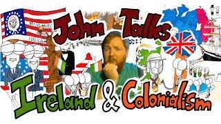 John Talks Ireland and Colonialism