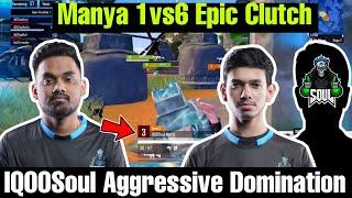 IQOOSoul Crazy Aggressive Gameplay  Manya On Fire - 1v6 Clutch 