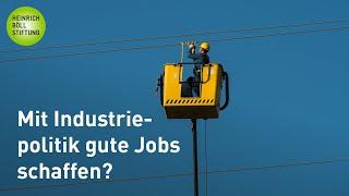 Kurzstudie und Gespräch: "Mit Industriepolitik gute Jobs schaffen?"