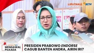 Presiden Prabowo Endorse Cagub Banten Andika Soni, Airin Iri? | Liputan 6