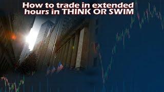 How to trade in extended hours in Think Or Swim