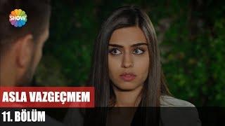 Asla Vazgeçmem 11.Bölüm ᴴᴰ