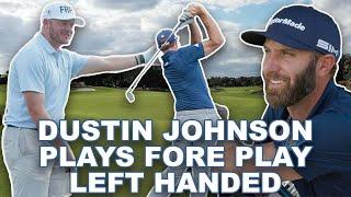 Dustin Johnson Left Handed Vs. Fore Play