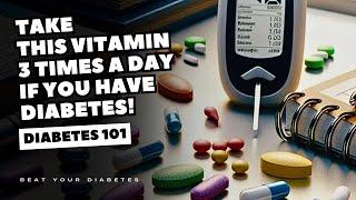 Take This Vitamin Three Times A Day If You Have Diabetes!