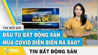 Tin tức bất động sản 9/10 | Đầu tư bất động sản mùa covid diễn biến ra sao? | FBNC
