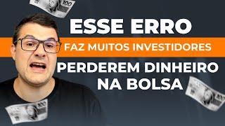 ESSE ERRO FAZ MUITOS INVESTIDORES PERDEREM DINHEIRO NA BOLSA