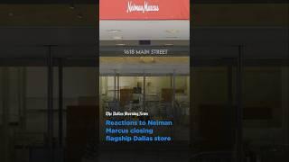 Reactions to downtown Dallas Neiman Marcus store closure