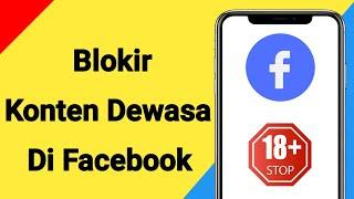 Cara Memblokir Konten Dewasa Di Facebook | Hentikan video buruk di Facebook