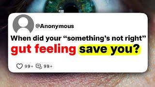 When did your "something's not right" gut feeling save you?