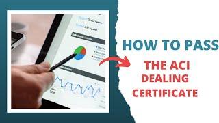 How To Pass The ACI Dealing Certificate