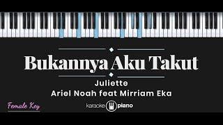 Bukannya Aku Takut - Juliette / Ariel Noah ft. Mirriam Eka (KARAOKE PIANO - FEMALE KEY)