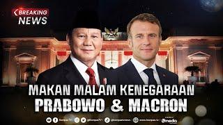 BREAKING NEWS - Presiden Prabowo & Presiden Emmanuel Macron Makan Malam Kenegaraan Bersama
