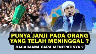 Punya Janji pada Orang Yang Telah Meninggal ? Bagaimana Cara Menepatinya ? - Buya Yahya Menjawab