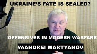UKRAINE'S FATE IS SEALED - OFFENSIVES IN MODERN WARFARE - W/ANDREI MARTYANOV