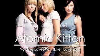 Atomic Kitten - No One Loves You (Like I Love You)