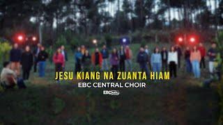 JESU KIANG NA ZUANTA HIAM | EBC Central Choir