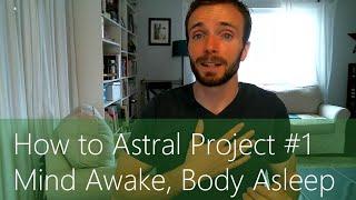 How to Astral Project #1 - Mind Awake Body Asleep