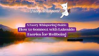 How to Connect with Lakeside Fairies for Wellbeing