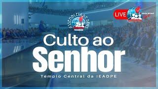 CULTO AO SENHOR NO TEMPLO CENTRAL DA IEADPE EM 24/03/24