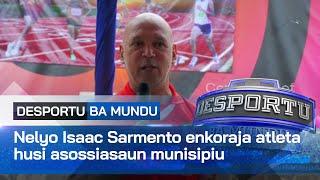 Ministru Nelyo Isaac Sarmento enkoraja atleta husi asossiasaun munisipiu atu kontinua prepara aan