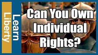 Can You Own Another's Individual Rights? - Learn Liberty