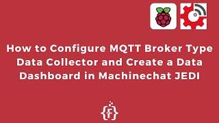 How to Configure MQTT Broker Type Data Collector and Create a Data Dashboard in Machinechat JEDI |