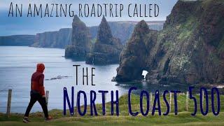 The North Coast 500 - Scotland's Ultimate Roadtrip