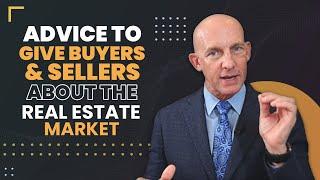 ADVICE TO GIVE BUYERS & SELLERS ABOUT THE REAL ESTATE MARKET-KEVIN WARD